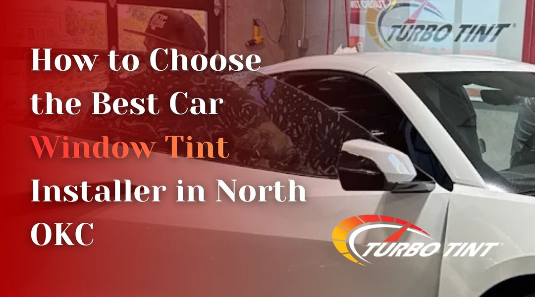 How to Choose the Best Car Window Tint Installer in North OKC