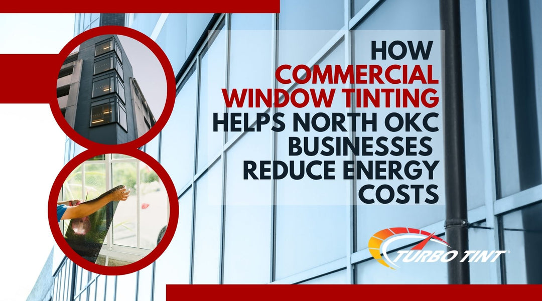 How Commercial Window Tinting Helps North OKC Businesses Reduce Energy Costs