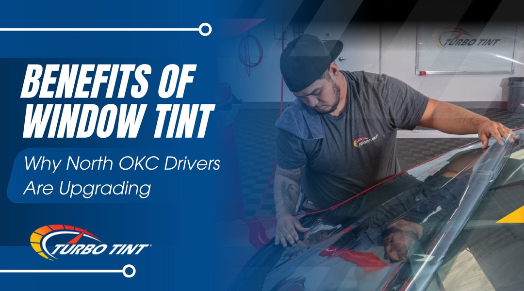 Benefits of Window Tint - Why North OKC Drivers Are Upgrading