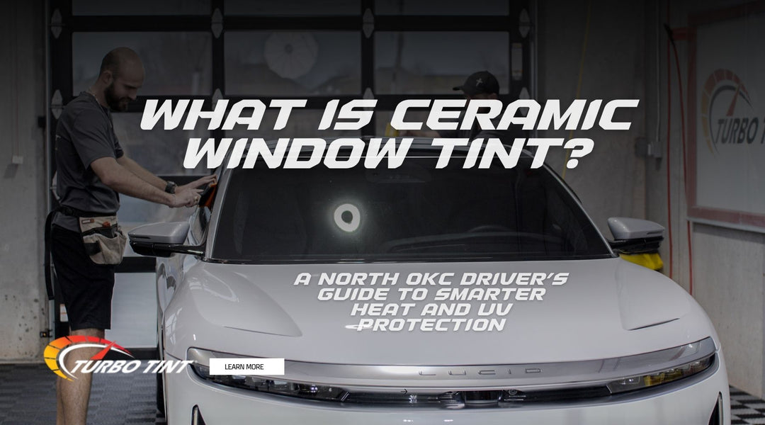 What is Ceramic Window Tint? A North OKC Driver’s Guide to Smarter Heat and UV Protection